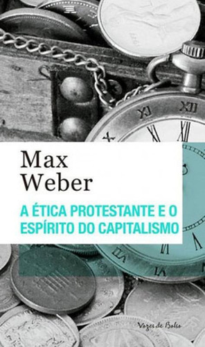 A Ética Protestante E O Espírito Do Capitalismo: Ed. Bolso, De Weber, Max. Editora Vozes De Bolso, Capa Mole Em Português