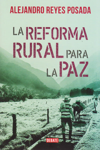 La reforma rural para la paz: La reforma rural para la paz, de Alejandro Reyes Posada. Serie 9588931289, vol. 1. Editorial Penguin Random House, tapa blanda, edición 2016 en español, 2016