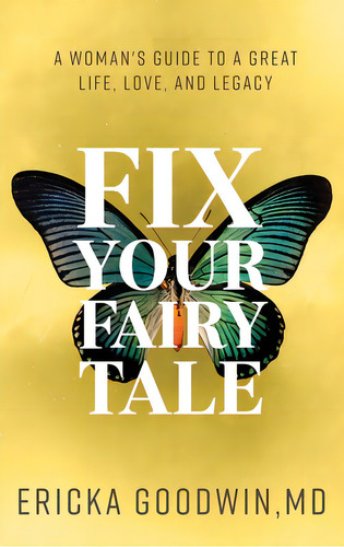 Fix Your Fairytale: A Woman's Guide To A Great Life, Love, And Legacy, De Goodwin, Ericka. Editorial Purposely Created Pub Group, Tapa Blanda En Inglés