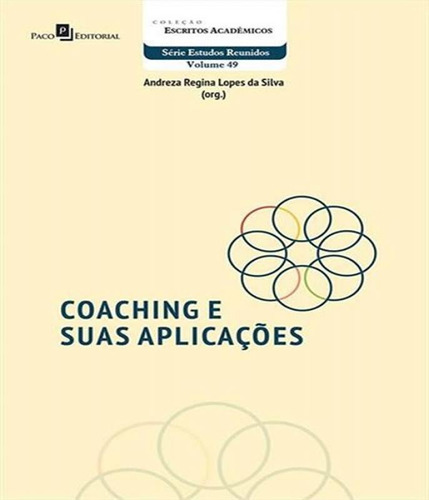 Coaching E Suas Aplicacoes, De Silva, Andreza Regina Lopes Da. Editora Paco Editorial, Capa Mole Em Português