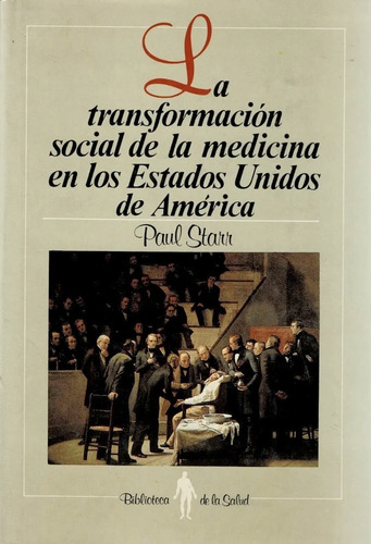 Paul Starr : Transformación Social De La Medicina En Los Eua
