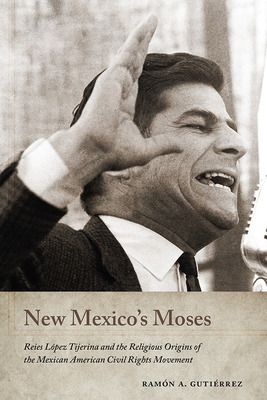 Libro New Mexico's Moses: Reies Lã³pez Tijerina And The R...