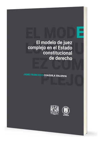Modelo De Juez Complejo En Estado Constitucional De Derecho, De Jaime Francisco Coaguila Valdivia. Editorial Instituto De Investigaciones Juridicas Unam, Tapa Blanda, Edición 1ra. En Español, 2025