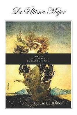 La Ultima Mujer : -1912-, Un Naufragio, El Baul De Perlas -