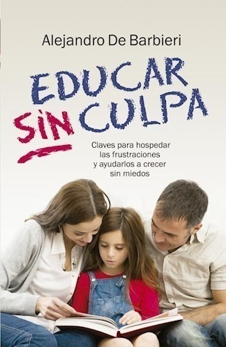 Libro -  Educar Sin Culpa De Alejandro De Barbieri