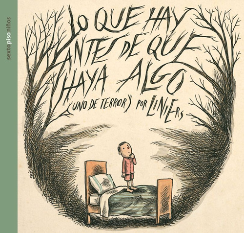 Lo Que Hay Antes De Que Haya Algo, De Liniers. Editorial Sexto Piso Infantil, Tapa Blanda, Edición 1.0 En Español, 2023