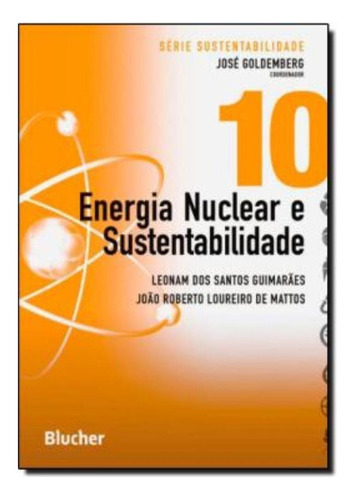 Energia Nuclear E Sustentabilidade - Serie Sustentabilidade 10, De Goldemberg, José. Editora Edgard Blucher Em Português