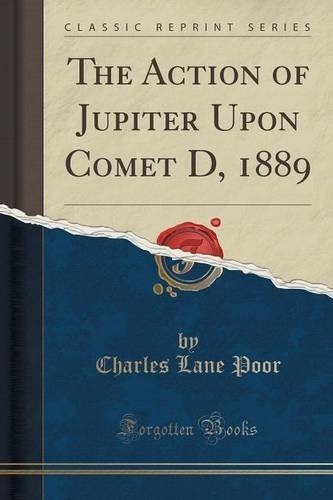 The Action Of Jupiter Upon Comet D, 1889 (classic Reprint)