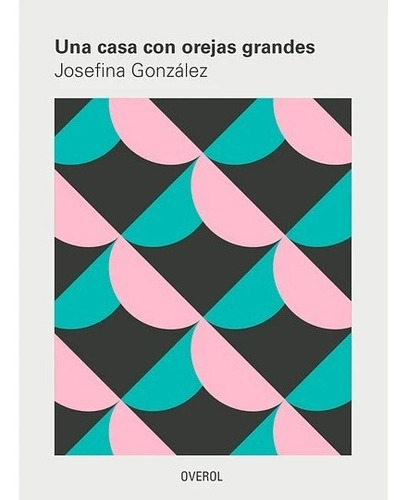 Una Casa Con Orejas Grandes - Josefina González