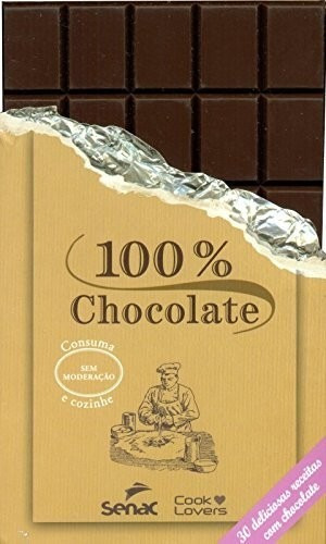 100 Por Cento Chocolate - 30 Deliciosas Receitas Com Chocola