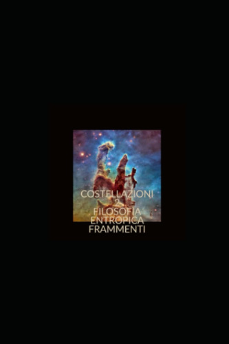 Libro: Costellazioni 2 - Filosofia Entropica - Frammenti Fil