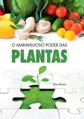 Livro - O Maravilhoso Poder Das Plantas - Elisa Biazzi