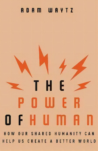 The Power Of Human : How Our Shared Humanity Can Help Us Cr, De Adam Waytz. Editorial Ww Norton & Co En Inglés