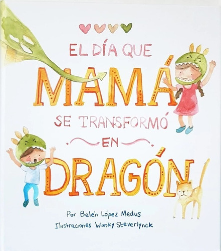 El Día Que Mamá Se Transformó En Dragón (rústica) - Belén Ló