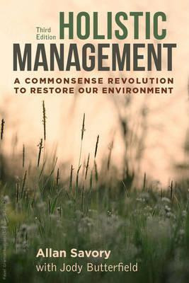 Holistic Management : A Commonsense Revolution To Restore...