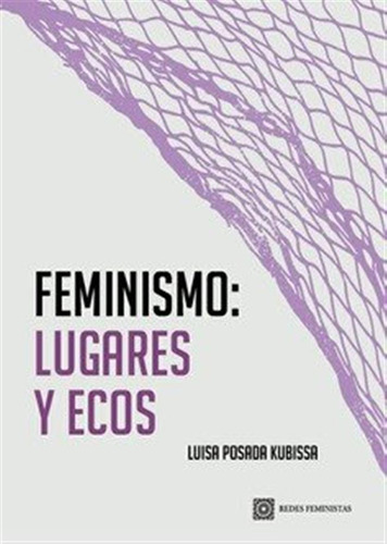 Feminismo Lugares Y Ecos - Posada Kubissa,luisa