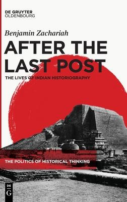 Libro After The Last Post : The Lives Of Indian Historiog...