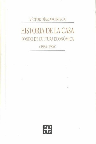 Historia De La Casa Fondo De Cultura Economica 1934-1996