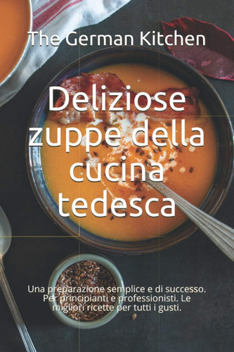 Libro: Deliziose Zuppe Della Cucina Tedesca: Una Preparazion
