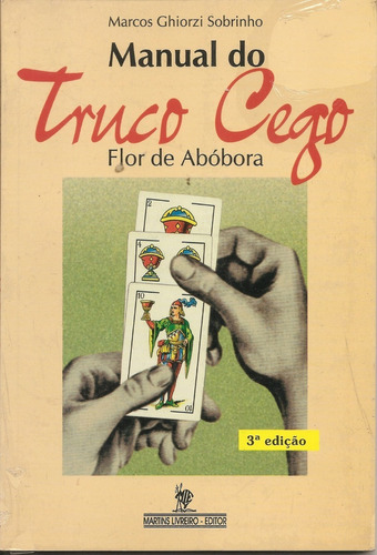 Livro - Marcos Ghiorzi Sobrinho - Manual Do Truco Cego - Flo