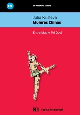 Mujeres Chinas Entre Mao Y Tel Quel (coleccion La Prosa Del