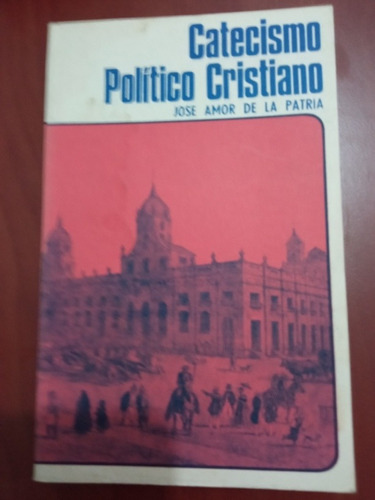 Catecismo Político Cristiano, José Amor De La Patria