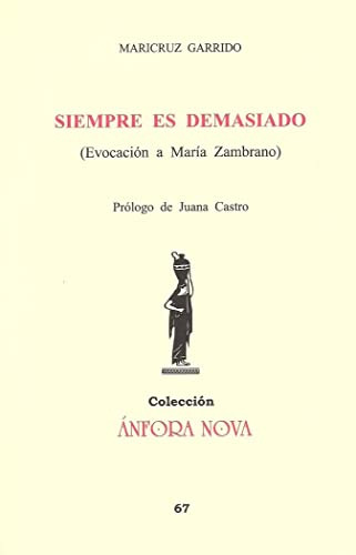 Siempre Es Demasiado: Evocacion A Maria Zambrano: 67 -serie