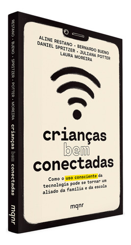 Crianças Bem Conectadas: Como O Uso Consciente Da Tecnologia Pode Se Tornar Um Aliado Da Família E Da Escola - Livro Fís