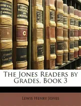 Comprar The Jones Readers By Grades, Book 3, De Jones, Lewis Henry., Vol. 1. Editorial Nabu Pr, Tapa Blanda En Inglés