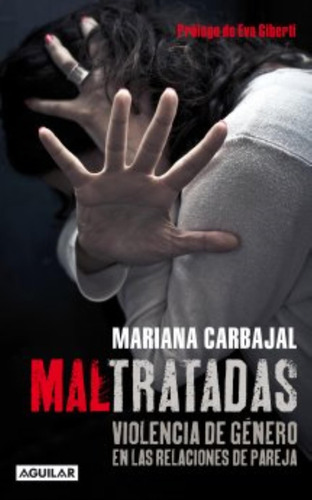 Maltratadas: Violencia De Genero, De Carbajal, Mariana. Editorial Alfaguara, Tapa Blanda En Español, 2014