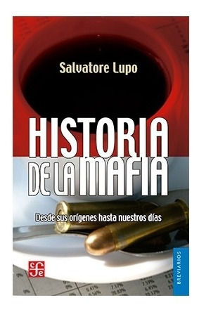 Historia De La Mafia. Desde Sus Orígenes Hasta Nuestros Dí