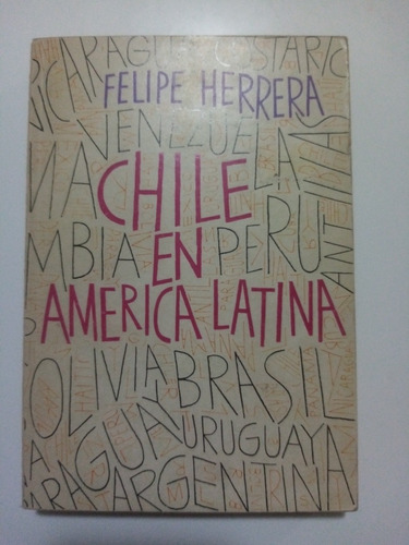 Chile En América Latina. Felipe Herrera - 1969