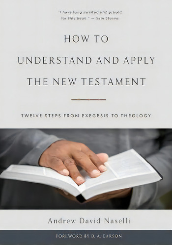How To Understand And Apply The New Testament: Twelve Steps From Exegesis To Theology, De Andrew David Naselli., Vol. 1. Editorial P & R Publishing Co (presbyterian & Reformed), Tapa Dura En Inglés