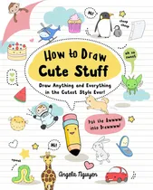 Comprar Libro How To Draw Cute Stuff, 1: Draw Anything And Everyth