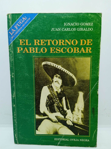 El Retorno De Pablo Escobar - Ignacio Gómez - Juan Giraldo 