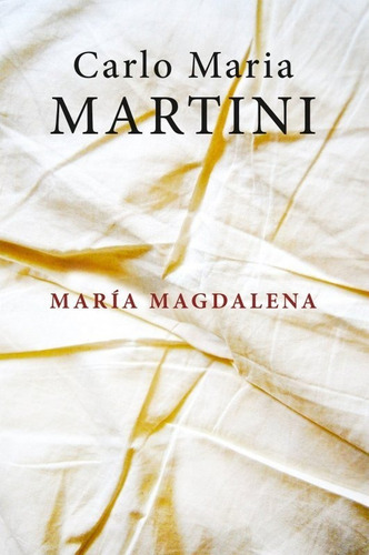 María Magdalena, de Carlo Maria Martini, SJ. Editorial Sal Terrae, tapa blanda en español, 2018