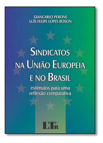 Sindicatos Na União Europeia E No Brasil: Estímulos Para U, De Giancarlo Perone. Editora Ltr, Capa Mole Em Português