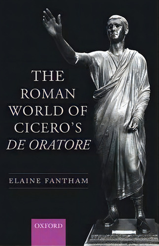 The Roman World Of Cicero's De Oratore, De Elaine Fantham. Editorial Oxford University Press, Tapa Blanda En Inglés
