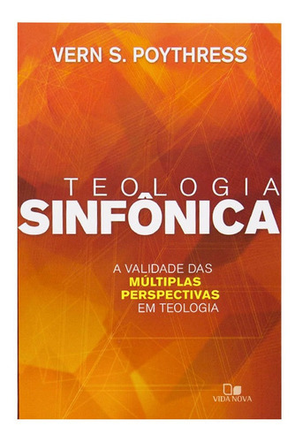 Livro: Teologia Sinfônica | Vern S. Poythress: A Validade Das Múltiplas Perspectivas Em Teologia, De Vern S. Poythress. Editora Vida Nova, Capa Mole Em Português, 2016