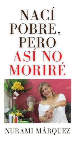 Libro: Nací Pobre, Pero Así No Moriré (spanish Edition)