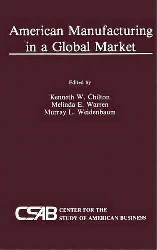 American Manufacturing In A Global Market, De Kenneth W. Chilton. Editorial Springer, Tapa Dura En Inglés