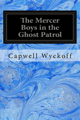 The Mercer Boys In The Ghost Patrol, De Wyckoff, Capwell. Editorial Createspace, Tapa Blanda En Inglés