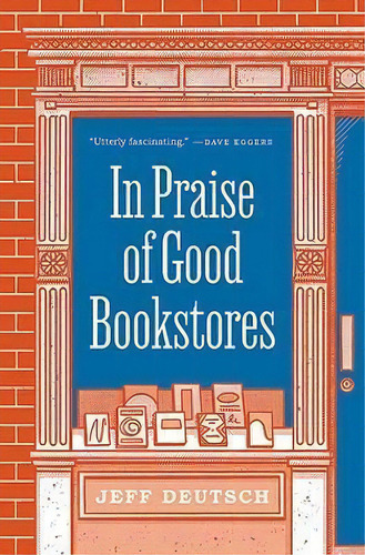 In Praise Of Good Bookstores, De Jeff Deutsch., Vol. 1., Tapa Dura En Inglés