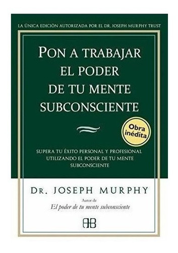 Pon A Trabajar El Poder De Tu Mente Subconsciente