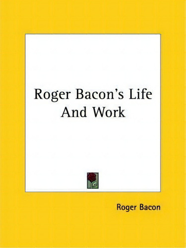 Roger Bacon's Life And Work, De Roger Bacon. Editorial Kessinger Publishing, Tapa Blanda En Inglés