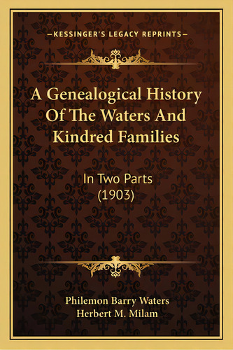 A Genealogical History Of The Waters And Kindred Families: In Two Parts (1903), De Waters, Philemon Barry., Vol. 1. Editorial Kessinger Pub Llc, Tapa Blanda En Inglés