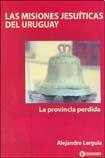 Libro Misiones Jesuiticas Del Uruguay La Provincia Perdida -