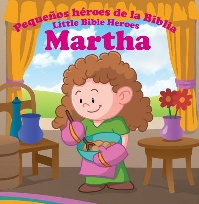 Martha: Pequeños Héroes De La Biblia( Historias Biblicas )