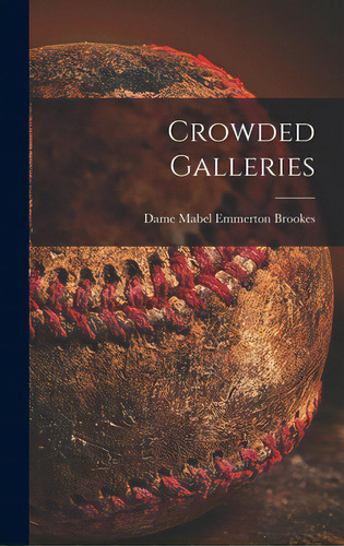 Crowded Galleries, De Brookes, Mabel Emmerton Dame. Editorial Hassell Street Pr, Tapa Dura En Inglés