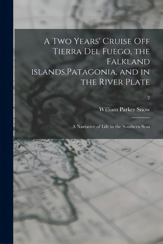 A Two Years' Cruise Off Tierra Del Fuego, The Falkland Islands, Patagonia, And In The River Plate..., De Snow, William Parker 1817-1895. Editorial Legare Street Pr, Tapa Blanda En Inglés